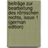 Beiträge Zur Bearbeitung Des Römischen Rechts, Issue 1 (German Edition)
