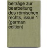 Beiträge Zur Bearbeitung Des Römischen Rechts, Issue 1 (German Edition) by Conrat Cohn Max