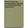 Bericht Über Die Schutzpocken-impfung Im Physikatsdistrikte Rosenheim... door Martin Schmidt