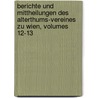 Berichte Und Mittheilungen Des Alterthums-vereines Zu Wien, Volumes 12-13 by Verein FüR. Geschichte Der Stadt Wien