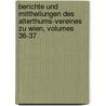 Berichte Und Mittheilungen Des Alterthums-vereines Zu Wien, Volumes 36-37 by Verein FüR. Geschichte Der Stadt Wien