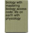 Biology with Mastering Biology Access Code: Life on Earth with Physiology