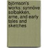 Björnson's Works: Synnöve Solbakken, Arne, and Early Tales and Sketches