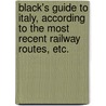 Black's Guide to Italy, according to the most recent railway routes, etc. by Adam Black