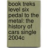 Book Treks Level Six Pedal to the Metal: The History of Cars Single 2004c door Jean Liccione