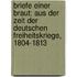 Briefe einer Braut: Aus der Zeit der deutschen Freiheitskriege, 1804-1813