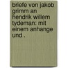 Briefe von Jakob Grimm an Hendrik Willem Tydeman: Mit einem Anhange und . door Jacob Grimm