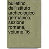 Bulletino Dell'Istituto Archeologico Germanico, Sezione Romana, Volume 16 door Deutsches Archäologisches Institut. Römische Abteilung