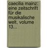 Caecilia Mainz: Eine Zeitschrift Für Die Musikalische Welt, Volume 13... door Onbekend