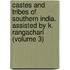 Castes and Tribes of Southern India. Assisted by K. Rangachari (Volume 3)