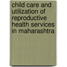 Child Care and Utilization of Reproductive Health Services in Maharashtra by Mahesh Nath Singh