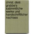 Christ. Dietr. Grabbe's sašmmtliche werke und handschriftlicher nachlass