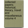 Collected Papers; Historical, Literary, Travel and Miscellaneous Volume 4 door Adolphus William Ward