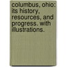 Columbus, Ohio: its history, resources, and progress. With illustrations. door Jacob H. Studer