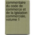 Commentaire Du Code De Commerce Et De La Lgislation Commerciale, Volume 1