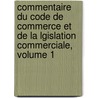 Commentaire Du Code De Commerce Et De La Lgislation Commerciale, Volume 1 by France
