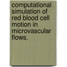 Computational Simulation of Red Blood Cell Motion in Microvascular Flows. door Jared Barber