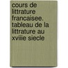 Cours De Littrature Francaisee. Tableau De La Littrature Au Xviiie Siecle door M. Abel-Fran O. Villemain