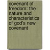 Covenant Of Freedom: The Nature And Characteristics Of God's New Covenant door John Carroll Brown