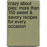 Crazy about Pies: More Than 150 Sweet & Savory Recipes for Every Occasion door Krystina Castella