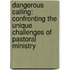 Dangerous Calling: Confronting the Unique Challenges of Pastoral Ministry