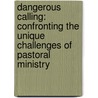 Dangerous Calling: Confronting the Unique Challenges of Pastoral Ministry door Paul David Tripp