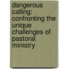 Dangerous Calling: Confronting the Unique Challenges of Pastoral Ministry by Paul David Tripp