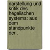 Darstellung und Kritik des hegelischen Systems: Aus dem Standpunkte der . by Anton Staudenmaier Franz