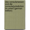 Das Consularwesen Und Die Consularjurisdiction Im Orient (German Edition) door Fedorovich Martens Fedor
