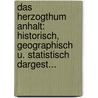 Das Herzogthum Anhalt: Historisch, Geographisch U. Statistisch Dargest... by Ferdinand Siebigk