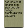 Das Kloster St. Johann in M Stair Und Die Heilige Erentrudis Von Salzburg by Nathalie Jacobs
