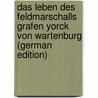 Das Leben des Feldmarschalls Grafen Yorck von Wartenburg (German Edition) by Gustav Droysen Johann