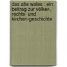 Das alte Wales : ein Beitrag zur Völker-, Rechts- und Kirchen-Geschichte door Ferdinand Walter