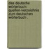 Das deutsche Wörterbuch: Quellen-Verzeichnis zum Deutschen Wörterbuch .