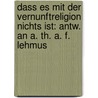 Dass es mit der Vernunftreligion nichts ist: Antw. an A. Th. A. F. Lehmus door Claus Harms