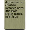 Daydreams: A Christian Romance Novel (the Lewis Legacy Series, Book Four) door Joann Durgin