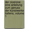 Der Cicerone: Eine Anleitung Zum Genuss Der Kunstwerke Italiens, Volume 1 door Anonymous Anonymous