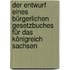 Der Entwurf eines bürgerlichen Gesetzbuches für das Königreich Sachsen