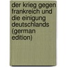 Der Krieg Gegen Frankreich Und Die Einigung Deutschlands (German Edition) by Lindner Theodor