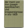 Der Mann Von Rinn (Joseph Speckbacher) Und Kriegsereignisse in Tirol 1809 door Johann Georg Mayr