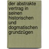 Der abstrakte Vertrag in seinen historischen und dogmatischen Grundzügen door Karl Neubecker Friedrich