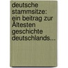 Deutsche Stammsitze: Ein Beitrag Zur Ältesten Geschichte Deutschlands... door Rudolf Much