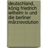 Deutschland, König Friedrich Wilhelm Iv Und Die Berliner Märzrevolution by Rachfahl Felix