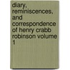 Diary, Reminiscences, and Correspondence of Henry Crabb Robinson Volume 1 by Henry Crabb Robinson