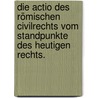 Die Actio des römischen Civilrechts vom Standpunkte des heutigen Rechts. door Bernhard Windscheid