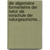Die Allgemeine Formenlehre Der Natur Als Vorschule Der Naturgeschichte... by Christian Gottfried Daniel Nees Von Esenbeck