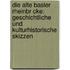 Die Alte Basler Rheinbr Cke: Geschichtliche Und Kulturhistorische Skizzen