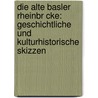 Die Alte Basler Rheinbr Cke: Geschichtliche Und Kulturhistorische Skizzen by Fritz Br�Ndlin