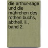 Die Arthur-sage Und Die Mährchen Des Rothen Buchs, Abtheil. Ii., Band 2. by San-marte