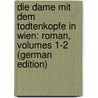 Die Dame Mit Dem Todtenkopfe in Wien: Roman, Volumes 1-2 (German Edition) door Bb